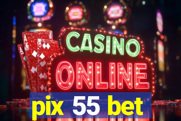 pix 55 bet